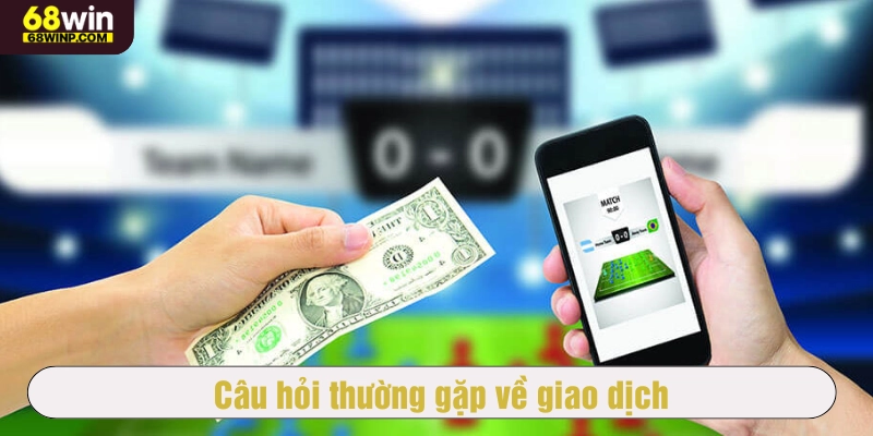 Câu hỏi thường gặp về giao dịch