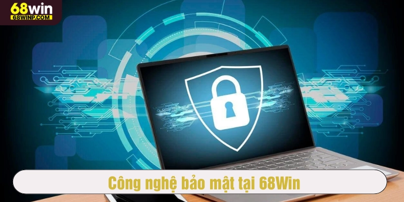 Công nghệ bảo mật tại 68Win